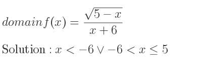 The domain of f(x)=(sqrt(5-x))/(x+6) is x<-6\lor-6<x<= 5